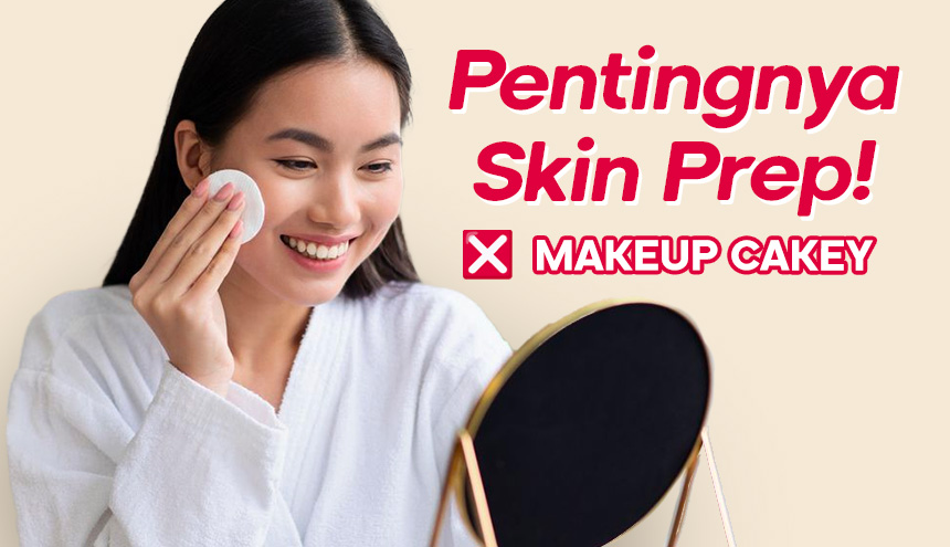 Skin Preparation Menjadi Urutan Terpenting Sebelum Make Up